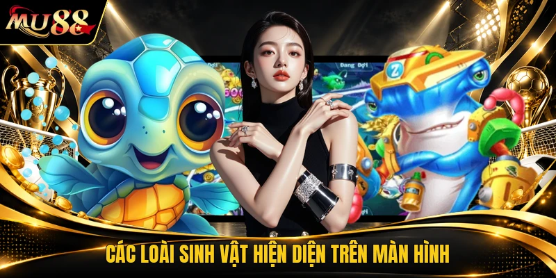 Các loài sinh vật hiện diện trên màn hình