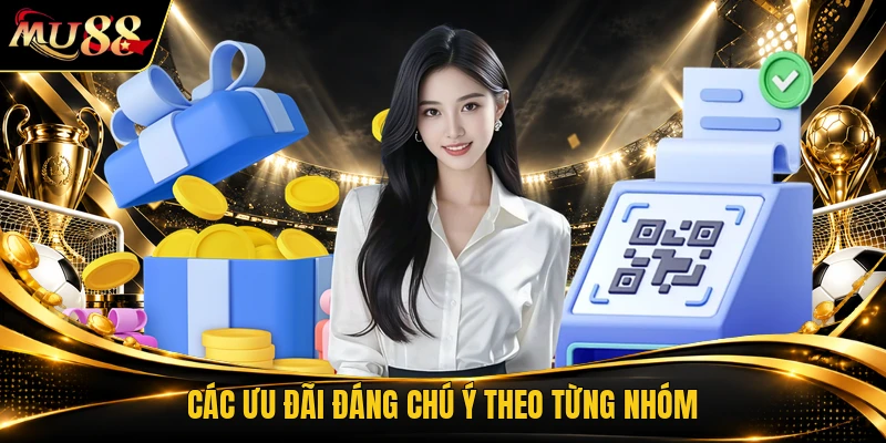 Các ưu đãi đáng chú ý theo từng nhóm