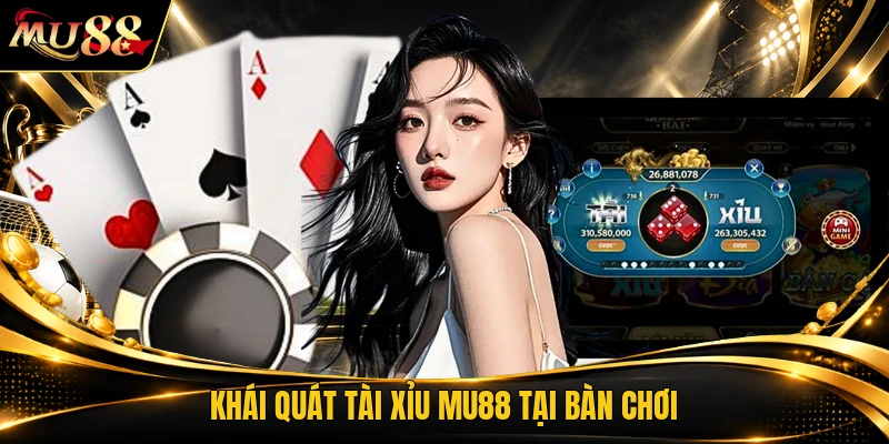 Khái quát tài xỉu MU88 tại bàn chơi