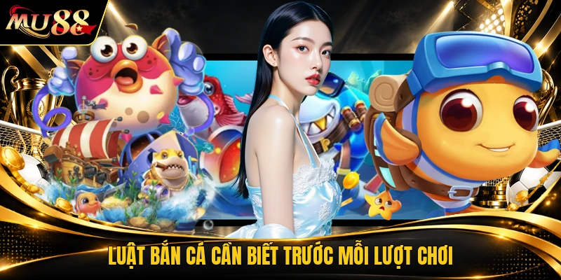 Luật bắn cá cần biết trước mỗi lượt chơi