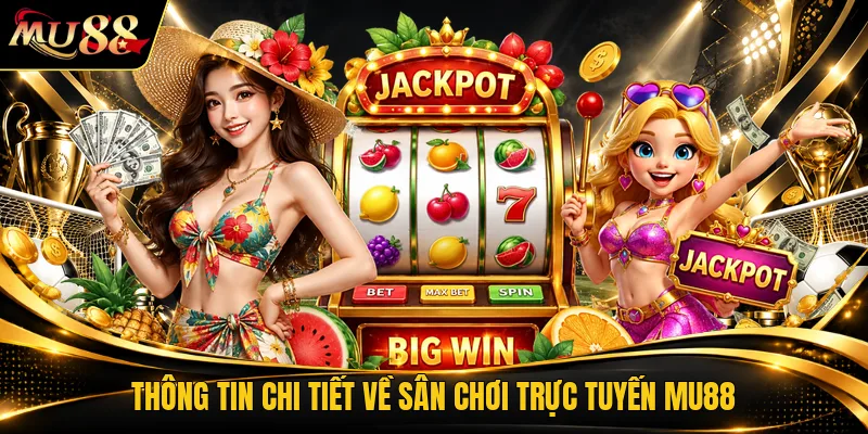 Thông tin chi tiết về sân chơi trực tuyến MU88